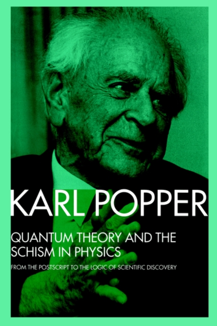 Quantum Theory and the Schism in Physics : From the Postscript to The Logic of Scientific Discovery, Paperback / softback Book