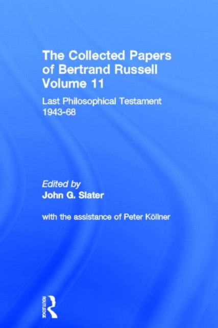 The Collected Papers of Bertrand Russell, Volume 11 : Last Philosophical Testament 1947-68, Hardback Book