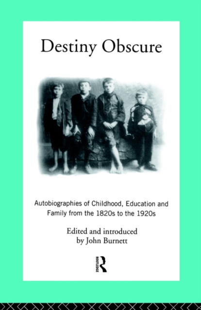 Destiny Obscure : Autobiographies of Childhood, Education and Family From the 1820s to the 1920s, Paperback / softback Book