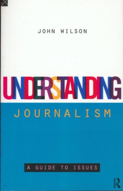 Understanding Journalism : A Guide to Issues, Paperback / softback Book