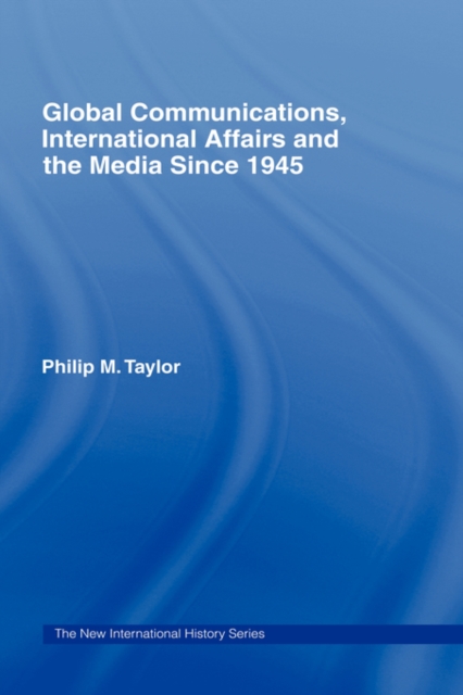 Global Communications, International Affairs and the Media Since 1945, Hardback Book