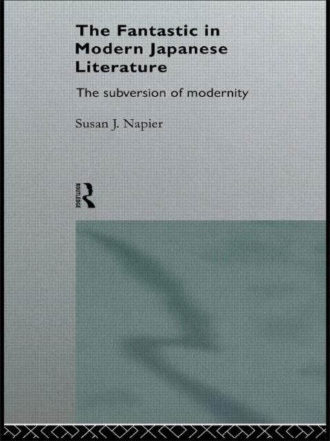 The Fantastic in Modern Japanese Literature : The Subversion of Modernity, Hardback Book