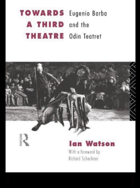 Towards a Third Theatre : Eugenio Barba and the Odin Teatret, Paperback / softback Book