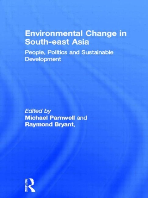 Environmental Change in South-East Asia : People, Politics and Sustainable Development, Hardback Book