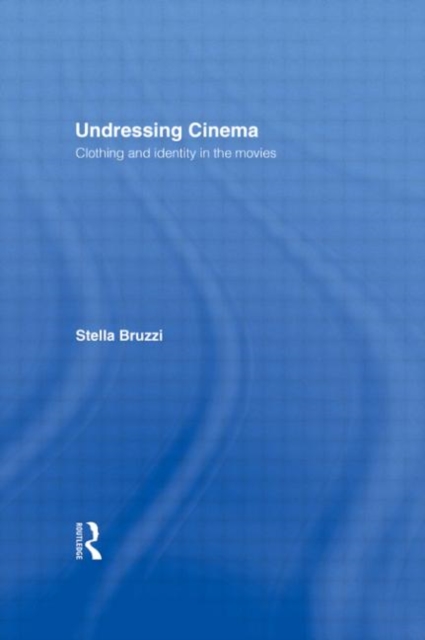 Undressing Cinema : Clothing and identity in the movies, Hardback Book