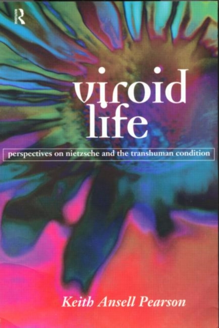 Viroid Life : Perspectives on Nietzsche and the Transhuman Condition, Paperback / softback Book