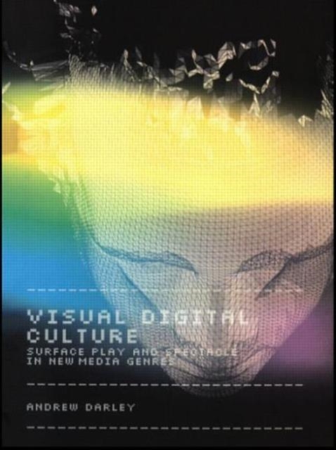 Visual Digital Culture : Surface Play and Spectacle in New Media Genres, Paperback / softback Book