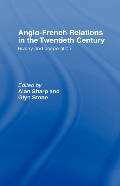 Anglo-French Relations in the Twentieth Century : Rivalry and Cooperation, Hardback Book