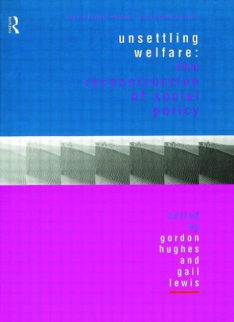 Unsettling Welfare : The Reconstruction of Social Policy, Paperback / softback Book