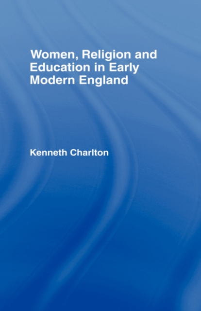 Women, Religion and Education in Early Modern England, Hardback Book