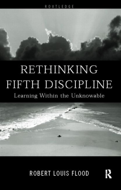 Rethinking the Fifth Discipline : Learning Within the Unknowable, Hardback Book