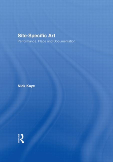 Site-Specific Art : Performance, Place and Documentation, Hardback Book