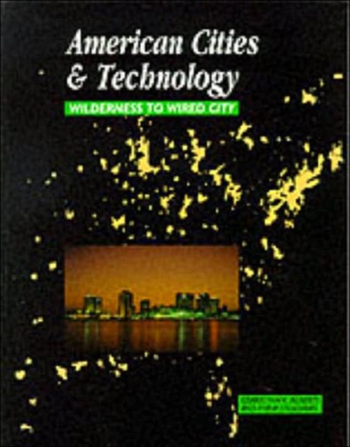 American Cities and Technology : Wilderness to Wired city, Paperback / softback Book
