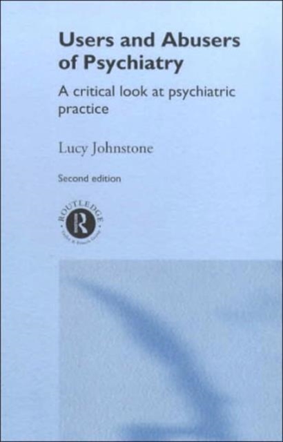 Users and Abusers of Psychiatry : A Critical Look at Psychiatric Practice, Hardback Book