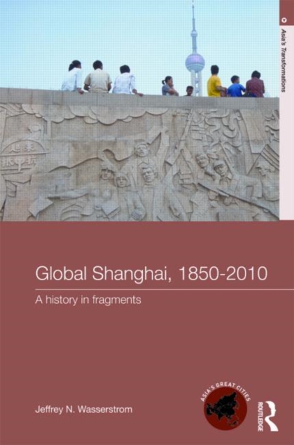 Global Shanghai, 1850-2010 : A History in Fragments, Paperback / softback Book
