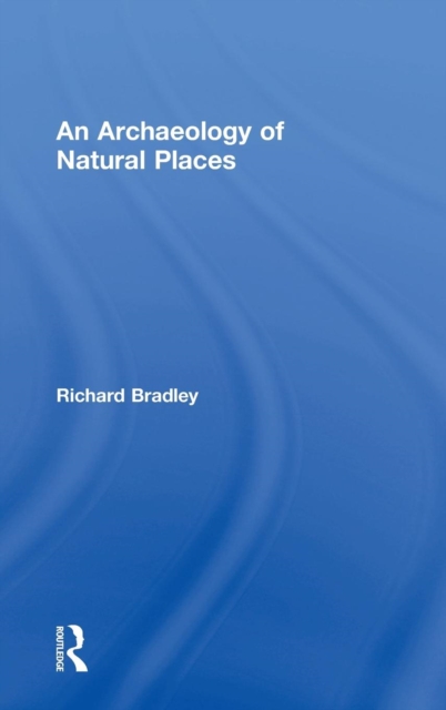 An Archaeology of Natural Places, Hardback Book