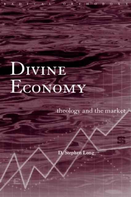 Divine Economy : Theology and the Market, Paperback / softback Book