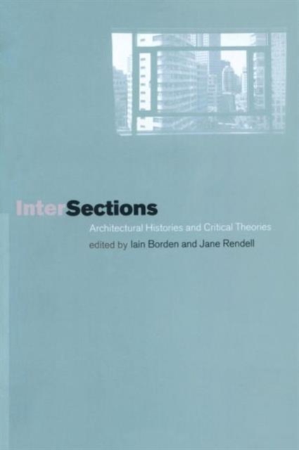 Intersections : Architectural Histories and Critical Theories, Paperback / softback Book