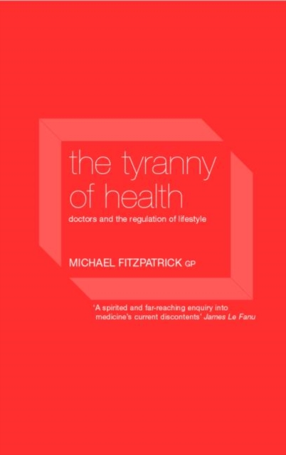 The Tyranny of Health : Doctors and the Regulation of Lifestyle, Paperback / softback Book