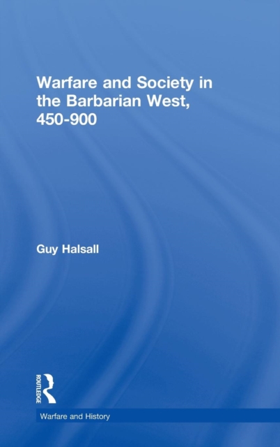Warfare and Society in the Barbarian West 450-900, Hardback Book
