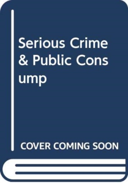 Serious Crime & Public Consump, Hardback Book