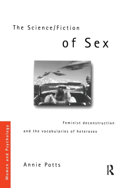 The Science/Fiction of Sex : Feminist Deconstruction and the Vocabularies of Heterosex, Paperback / softback Book