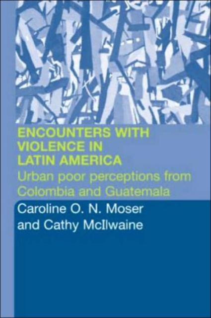 Encounters with Violence in Latin America : Urban Poor Perceptions from Colombia and Guatemala, Paperback / softback Book