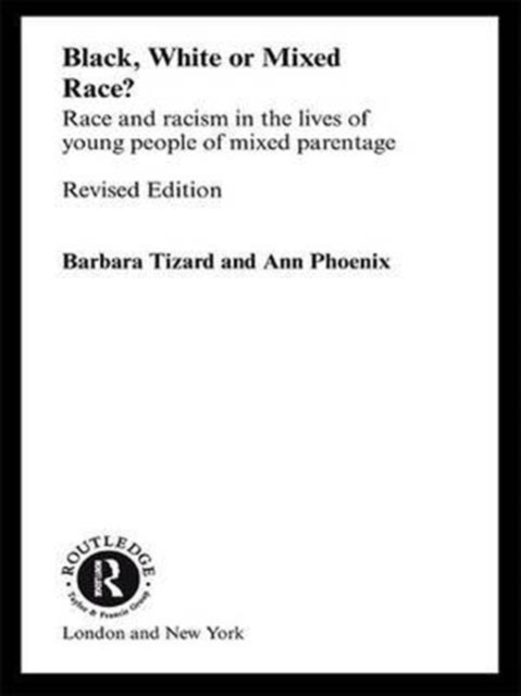 Black, White or Mixed Race? : Race and Racism in the Lives of Young People of Mixed Parentage, Hardback Book