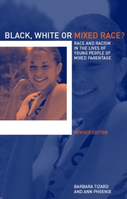Black, White or Mixed Race? : Race and Racism in the Lives of Young People of Mixed Parentage, Paperback / softback Book