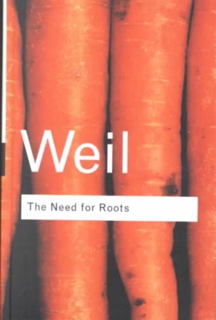 The Need for Roots : Prelude to a Declaration of Duties Towards Mankind, Hardback Book