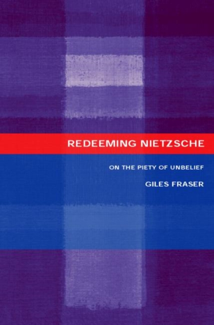 Redeeming Nietzsche : On the Piety of Unbelief, Paperback / softback Book