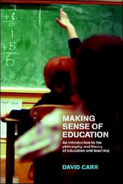 Making Sense of Education : An Introduction to the Philosophy and Theory of Education and Teaching, Hardback Book