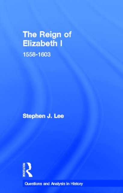 The Reign of Elizabeth I : 1558–1603, Hardback Book