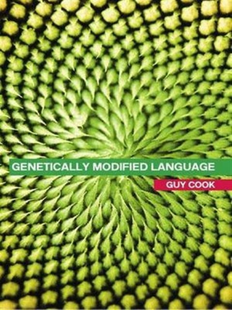 Genetically Modified Language : The Discourse of Arguments for GM Crops and Food, Hardback Book