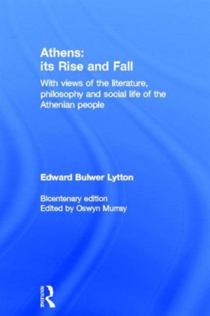 Athens: Its Rise and Fall : With Views of the Literature, Philosophy, and Social Life of the Athenian People, Hardback Book