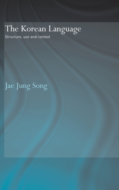 The Korean Language : Structure, Use and Context, Hardback Book