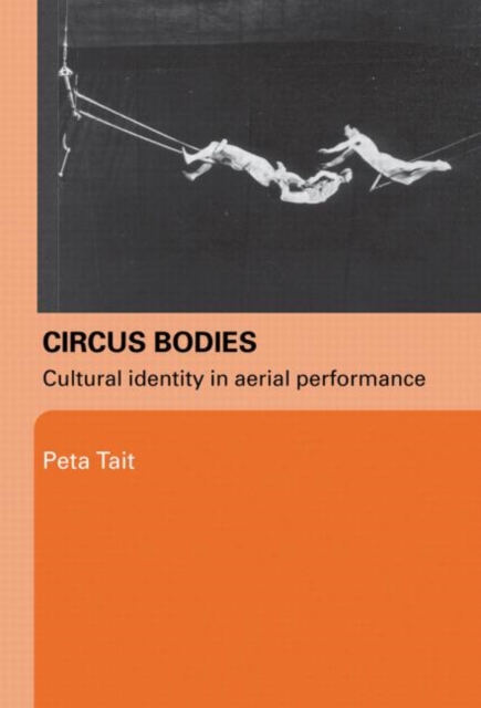 Circus Bodies : Cultural Identity in Aerial Performance, Paperback / softback Book