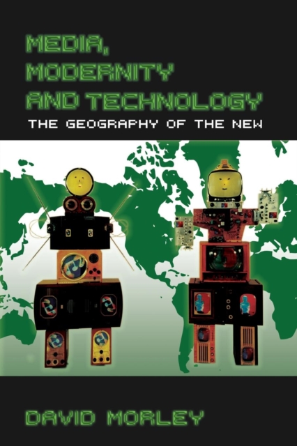 Media, Modernity and Technology : The Geography of the New, Paperback / softback Book
