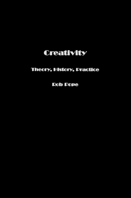 Creativity : Theory, History, Practice, Hardback Book