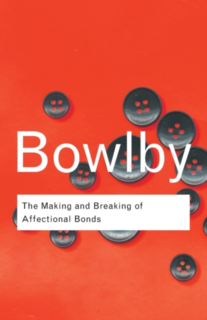 The Making and Breaking of Affectional Bonds, Paperback / softback Book
