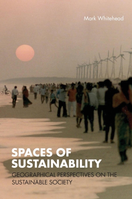 Spaces of Sustainability : Geographical Perspectives on the Sustainable Society, Paperback / softback Book