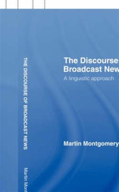 The Discourse of Broadcast News : A Linguistic Approach, Hardback Book