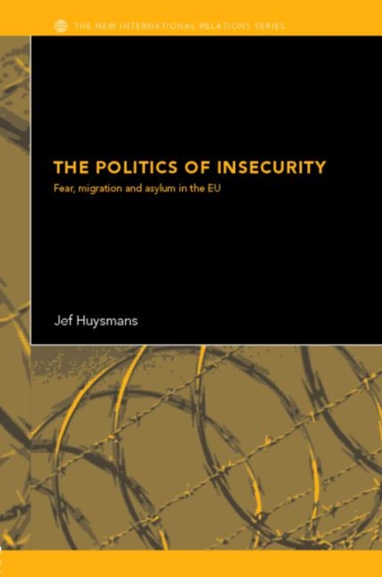 The Politics of Insecurity : Fear, Migration and Asylum in the EU, Paperback / softback Book