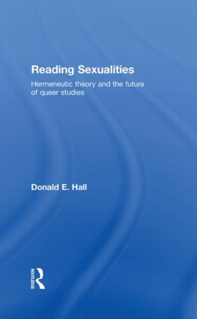 Reading Sexualities : Hermeneutic Theory and the Future of Queer Studies, Hardback Book
