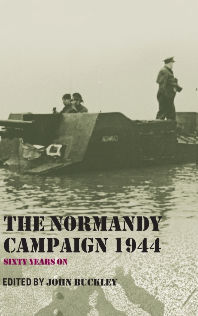 The Normandy Campaign 1944 : Sixty Years On, Hardback Book