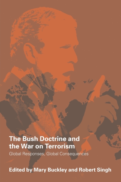 The Bush Doctrine and the War on Terrorism : Global Responses, Global Consequences, Paperback / softback Book