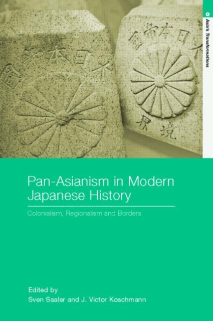 Pan-Asianism in Modern Japanese History : Colonialism, Regionalism and Borders, Paperback / softback Book