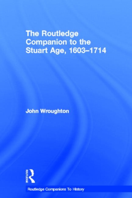The Routledge Companion to the Stuart Age, 1603-1714, Hardback Book