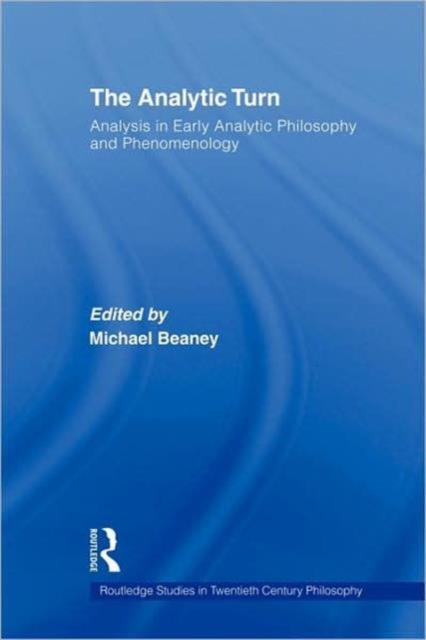 The Analytic Turn : Analysis in Early Analytic Philosophy and Phenomenology, Hardback Book