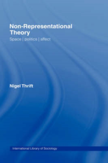 Non-Representational Theory : Space, Politics, Affect, Hardback Book